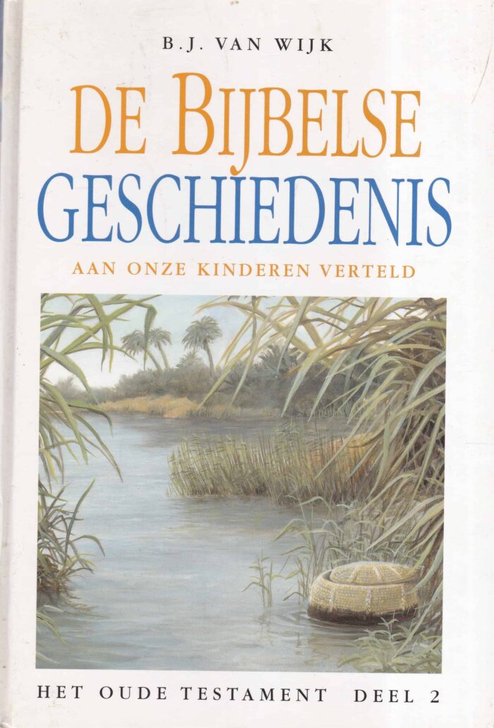 Wijk, B.J. van: De Bijbelse geschiedenis aan onze kinderen verteld. Het Oude Testament deel 2