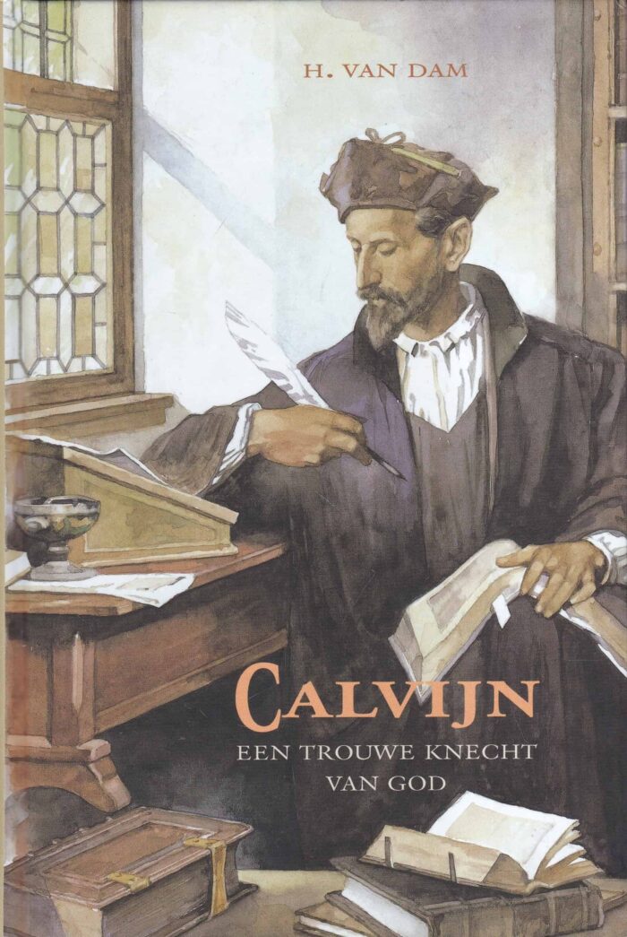 Dam, H. van: Calvijn een trouwe dienstknecht van God