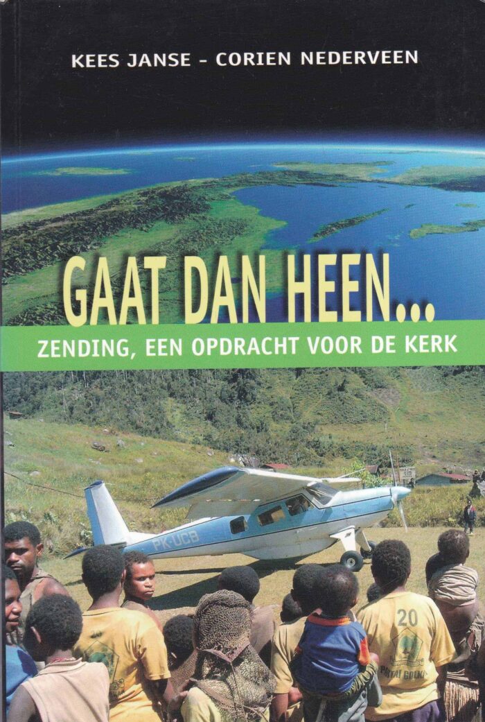 Janse, Kees: Gaat dan heen... Zending, een opdracht voor de kerk