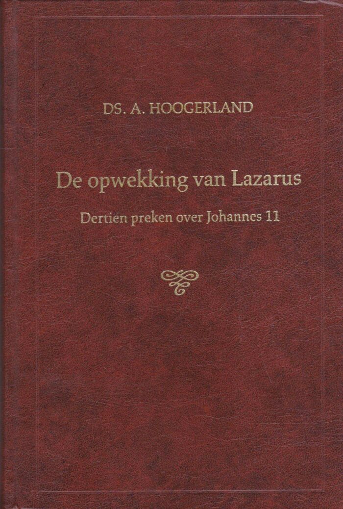 Hoogerland, ds. A.: De opwekking van Lazarus. Dertien preken over Johannes 11