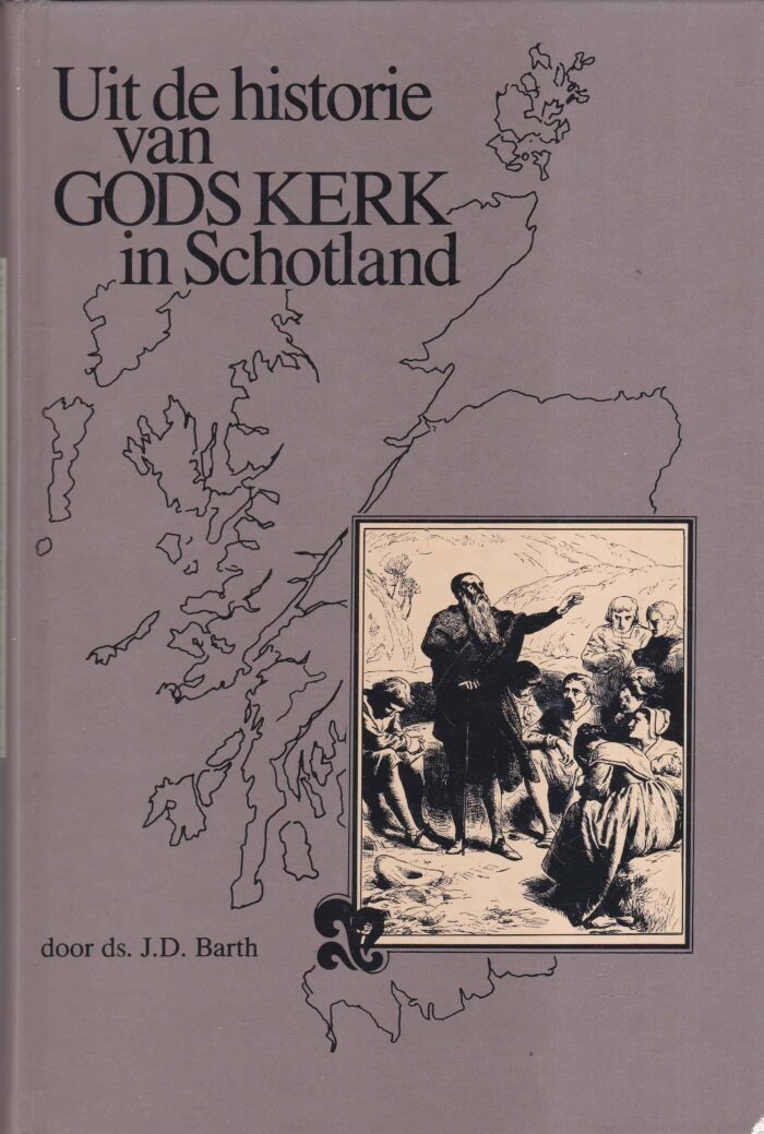 Barth, ds. J.D.: Uit de historie van Gods Kerk in Schotland