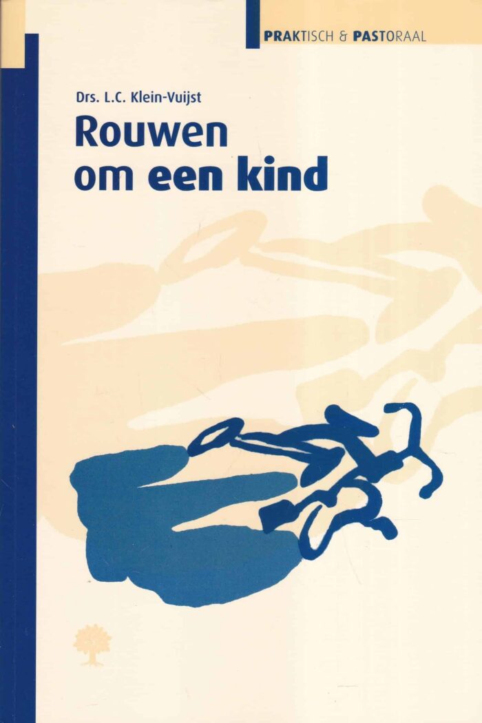 Klein-Vuijst, drs. L.C.: Rouwen om een kind (serie praktisch & pastoraal)