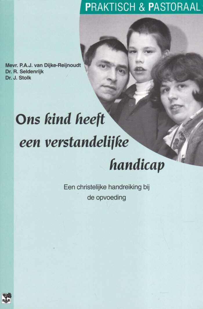 Dijke-Reijnhoudt, P.A.J. van: Ons kind heeft een verstandelijke handicap. Een christelijke handreiking bij de opvoeding (serie praktisch & pastoraal)