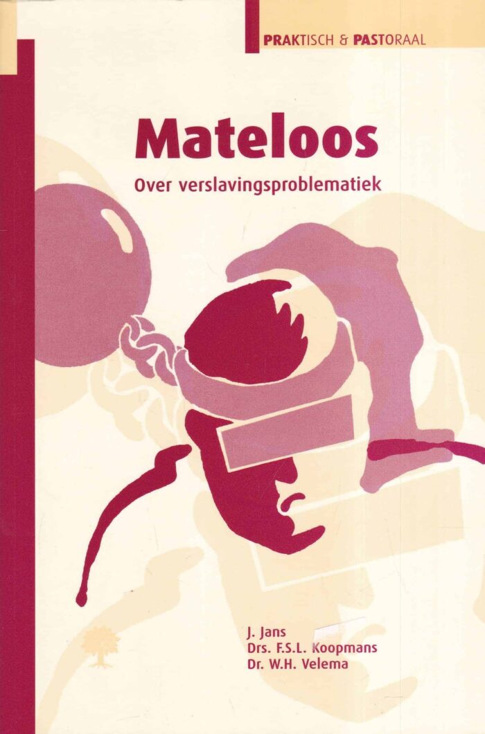 Jans, J.: Mateloos. Over verslavingsproblematiek (serie praktisch & pastoraal)