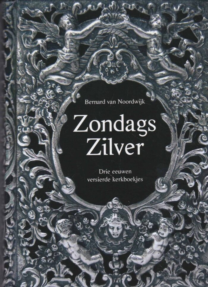 Noordwijk, Bernard van: Zondags zilver. Drie eeuwen versierde kerkboekjes