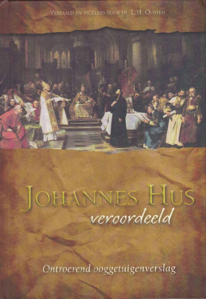 Oosten, ds. L.H.: Johannes Hus veroordeeld. Ontroerend ooggetuigenverslag