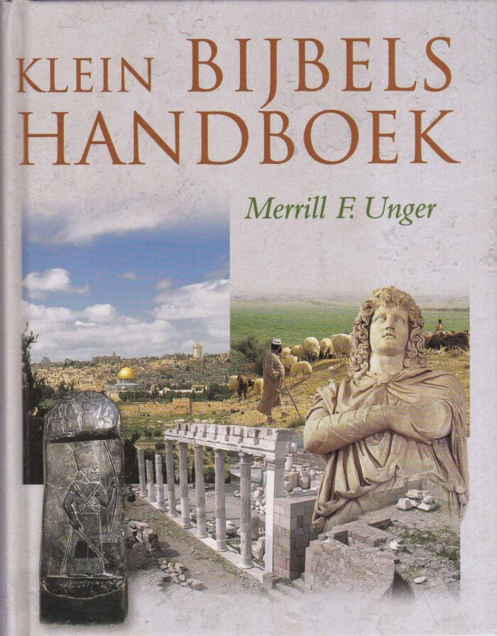 Unger, Merrill F.: Klein Bijbels handboek. Een onmisbare gids voor iedereen die de Bijbel bestudeert