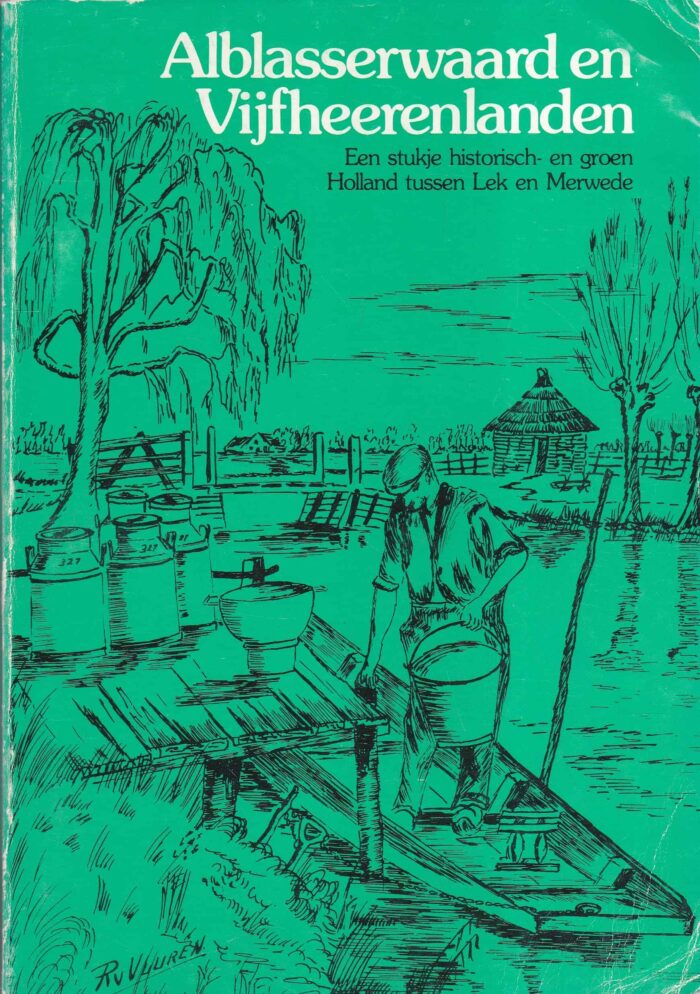 Kerkwijk, Pieter A.: Alblasserwaard en Vijfheerenlanden. Een stukje historisch- en groen Holland tussen Lek en Merwede