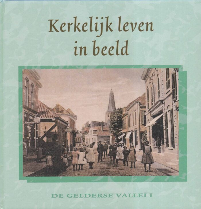 Florijn, dr. H.: Kerkelijk leven in beeld. De Gelderse vallei 1