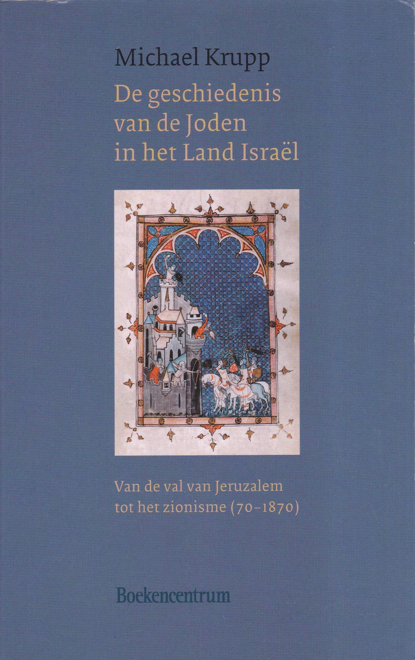 Krupp, Michael: De geschiedenis van de Joden in het land Israel. Van de van van Jeruzalem tot het zionisme (70-1870)