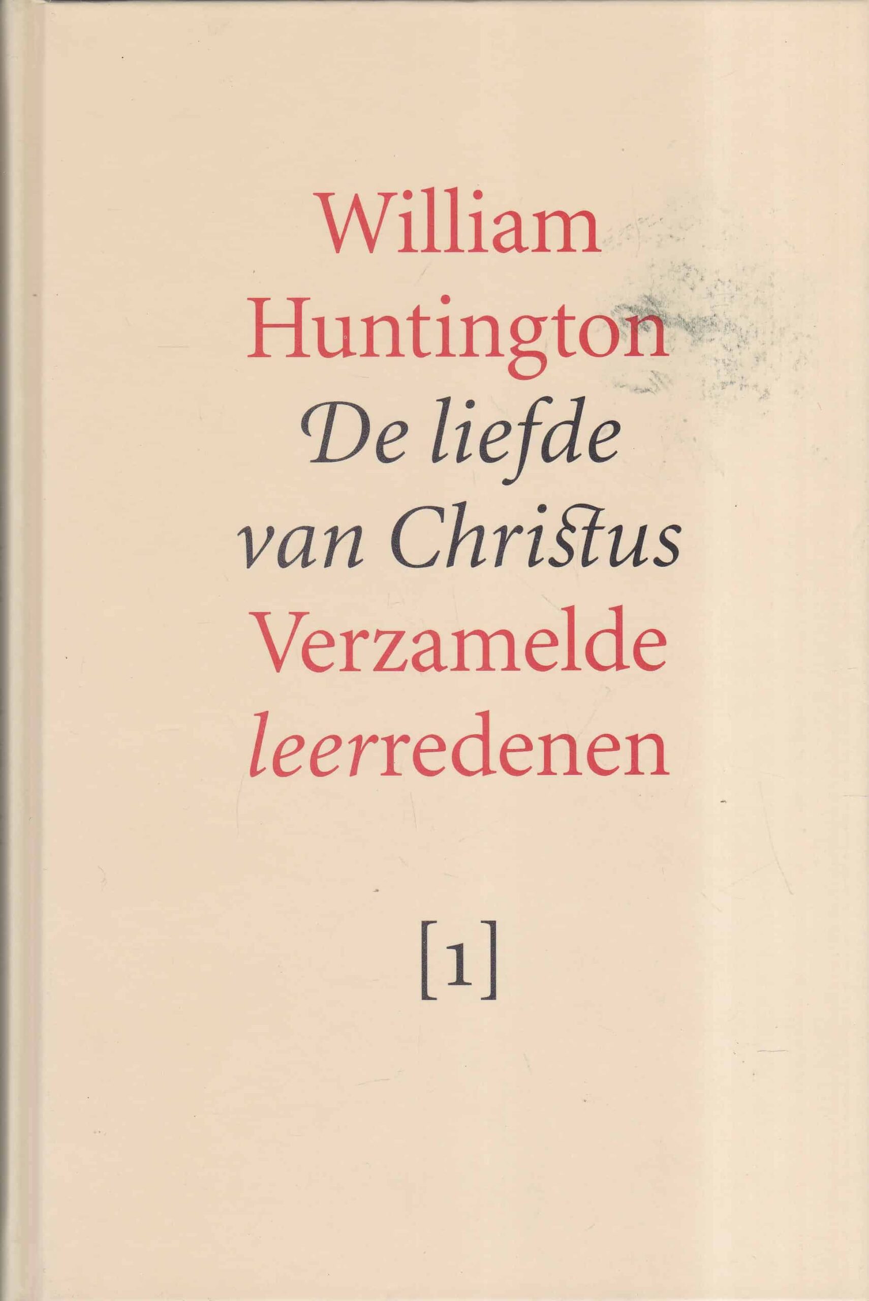 Huntington, W.: De liefde van Christus. Want Sion is van God begeerd. De Fontein des leves. Verzamelde leerredenen 1-3