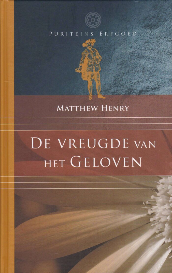 Henry, Matthew: De vreugde van het geloven (serie Puriteins erfgoed)