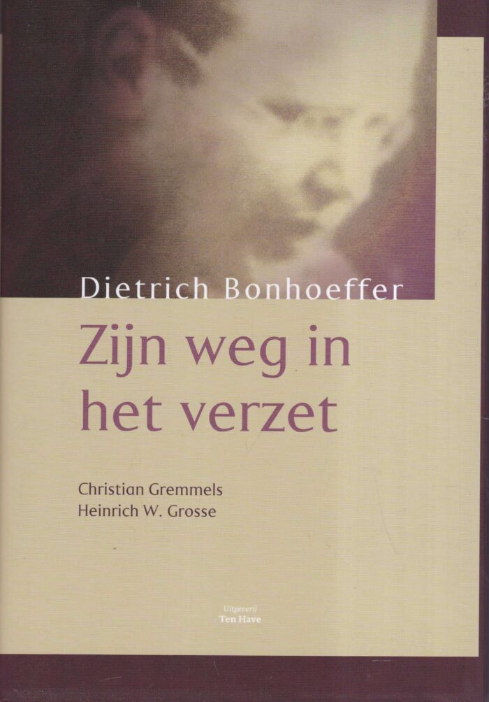 Gremmels, Christian: Dietrich Bonhoeffer. Zijn weg in het verzet