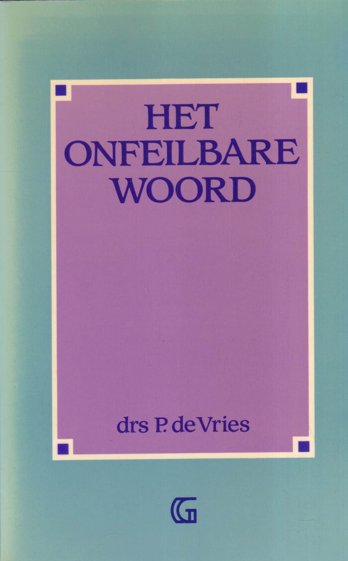 Vries, drs. P. de: Het onfeilbare Woord