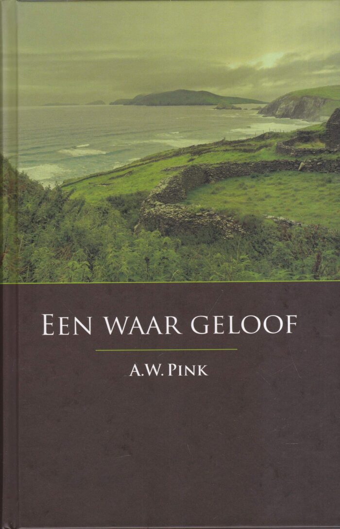Pink, A.W.: Een waar geloof