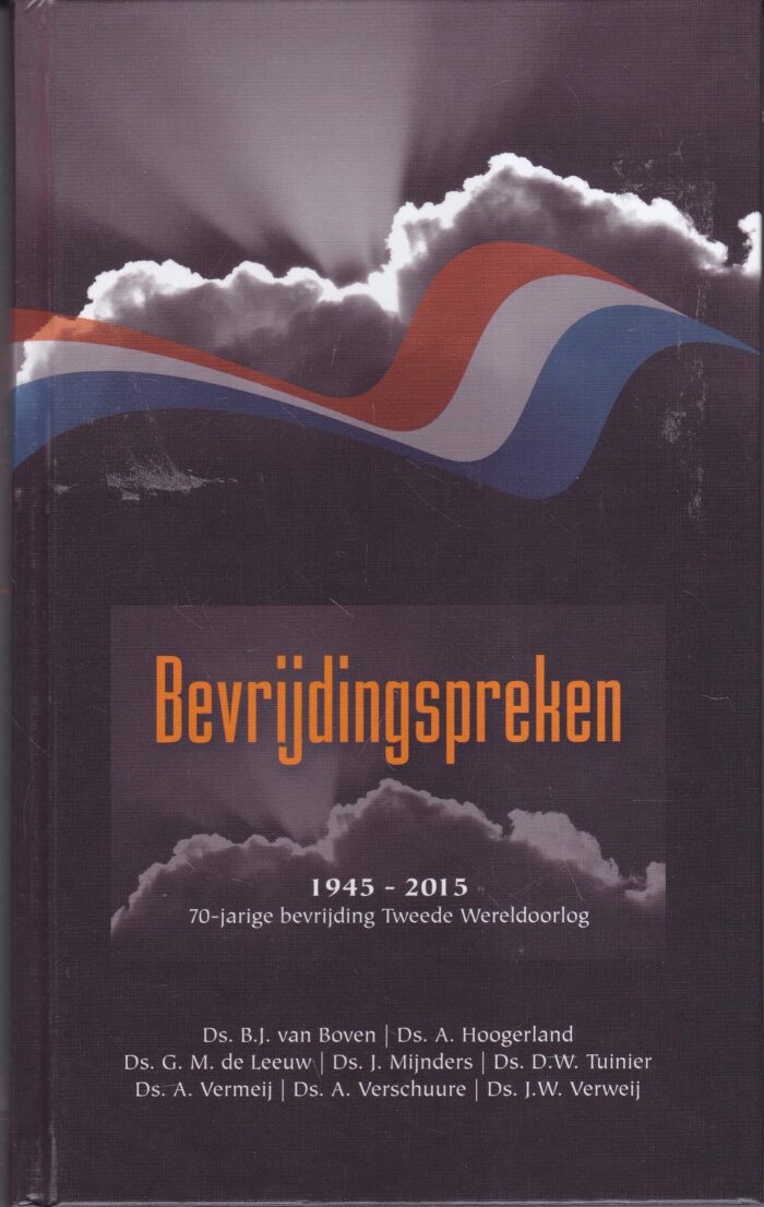 Boven, ds. B.J. van e.a.: Bevrijdingspreken 1945-2015 70-jarige bevrijding Tweede Wereldoorlog