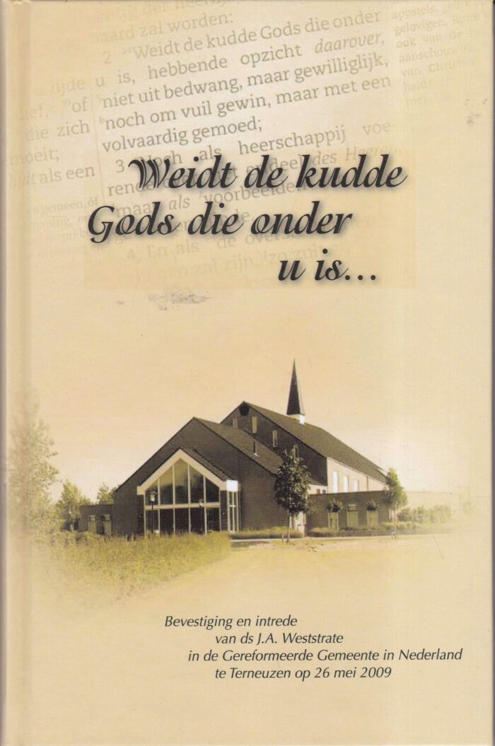 Weststrate, ds. J.A.: Weidt de kudde Gods die onder u is... Bevestiging en intrede van ds. J.A. Weststrate in de GGiN te Terneuzen