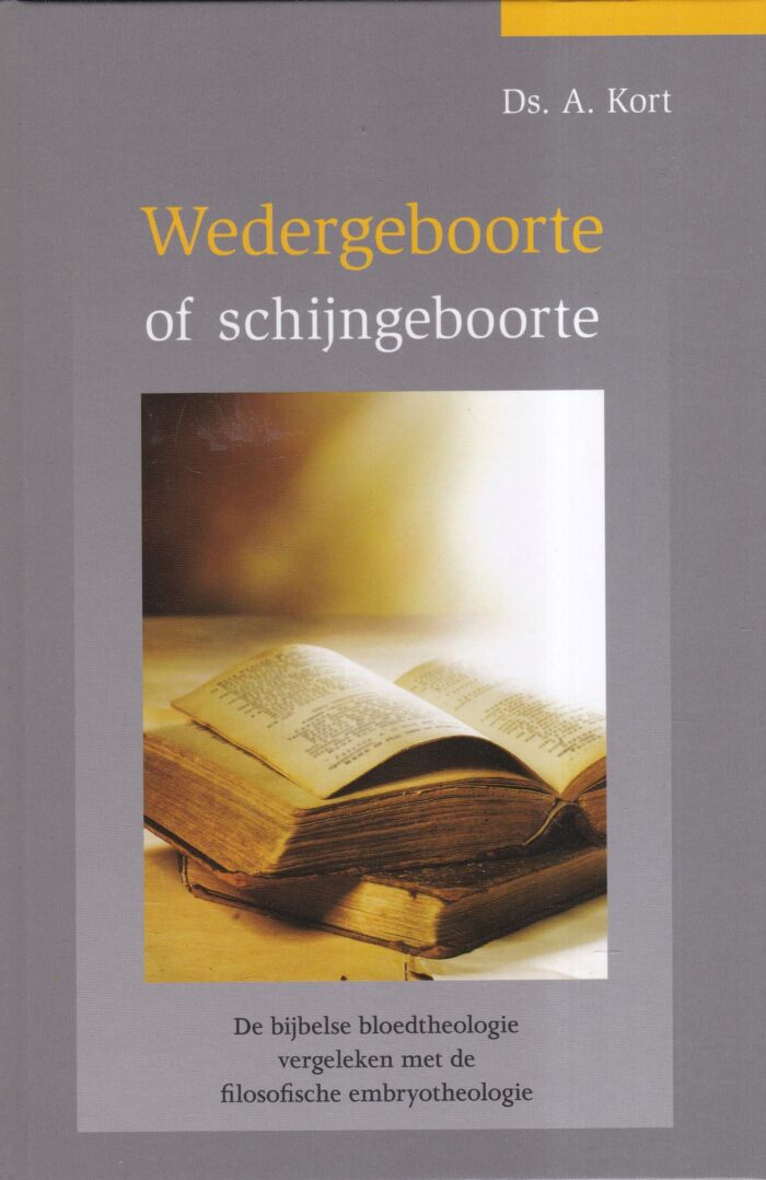 Kort, ds. A.: Wedergeboorte of schijngeboorte. De bijbelse bloedttheologie vergeleken met de filosofische embryotheologie