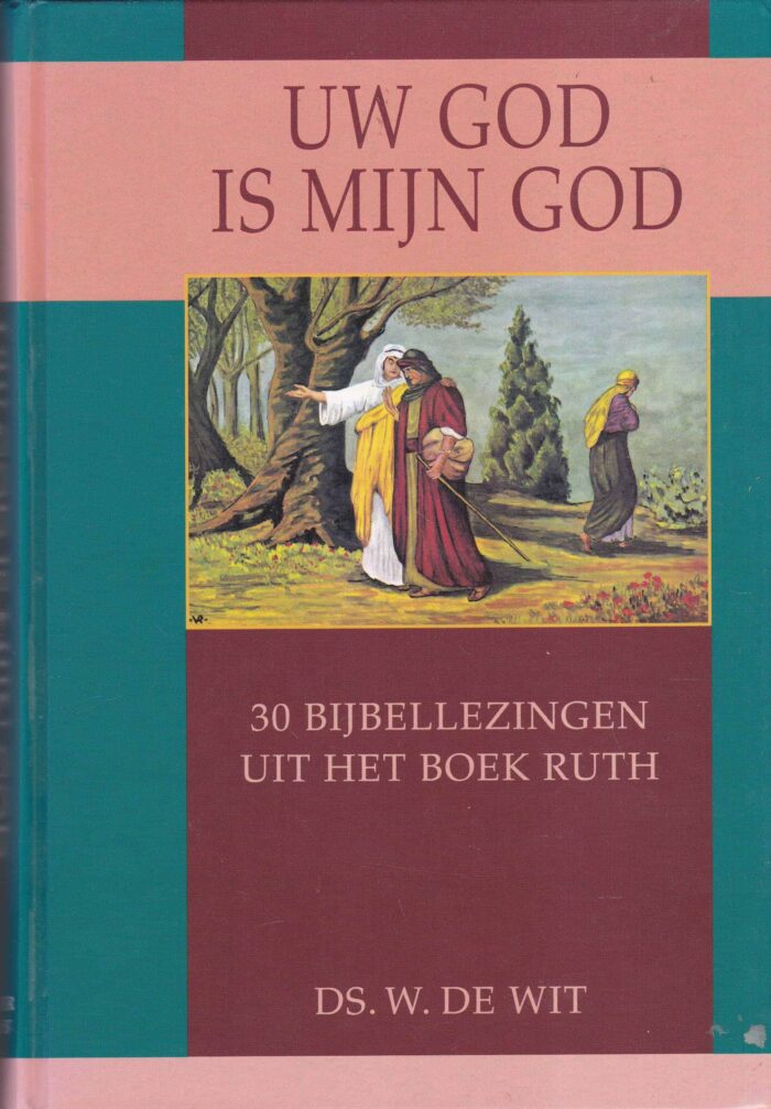 Wit, ds. W. de: Uw God is mijn God. 30 Bijbellezingen uit het boek Ruth