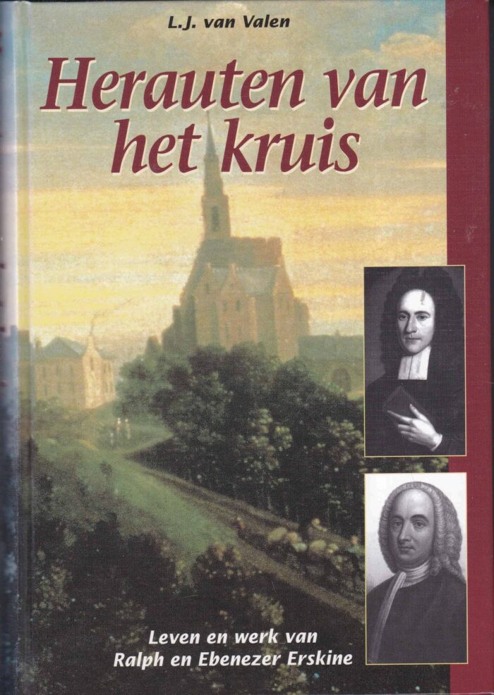 Valen, L.J. van: Herauten van het kruis. Leven en werk van Ralph en Ebenezer Erskine