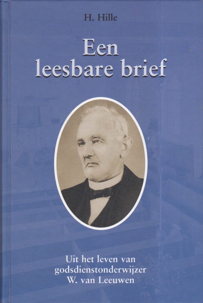 Hille, H.: Een leesbare brief. Uit het leven van godsdienstonderwijzer W. van Leeuwen