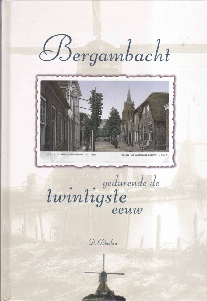 Blanken, D.: Bergambacht gedurende de twintigste eeuw