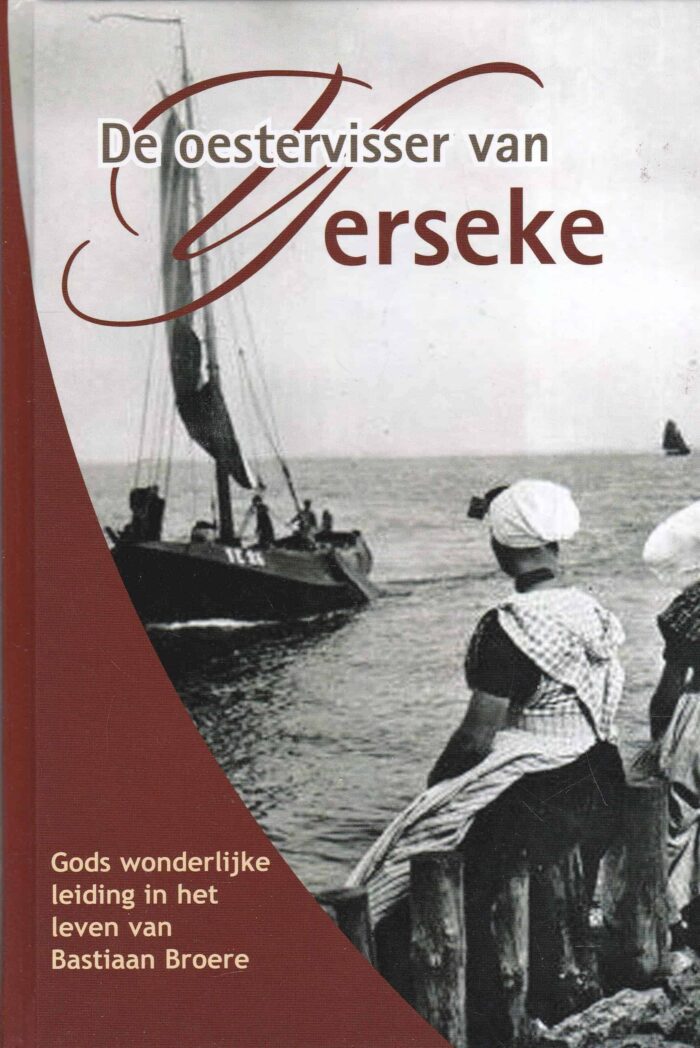 Westerbeke, Joh.: De oestervisser van Yerseke. Gods wonderlijke leiding in het leven van Bastiaan Broere