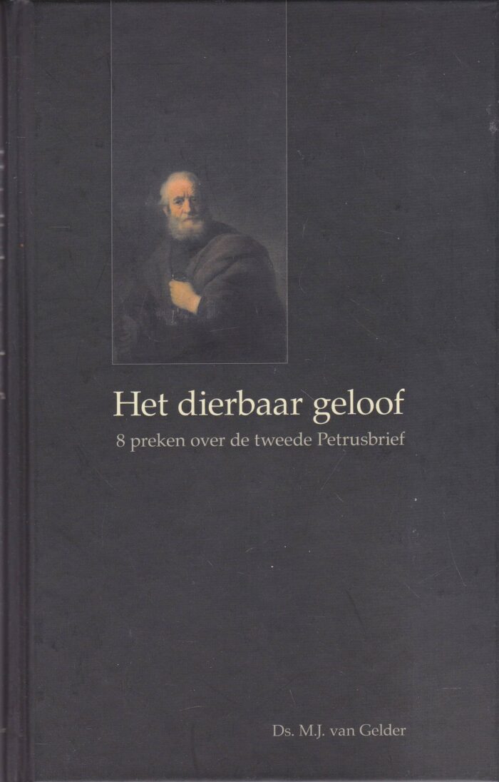Gelder, ds. M.J. van: Het dierbaar geloof. 8 preken over de tweede Petrusbrief