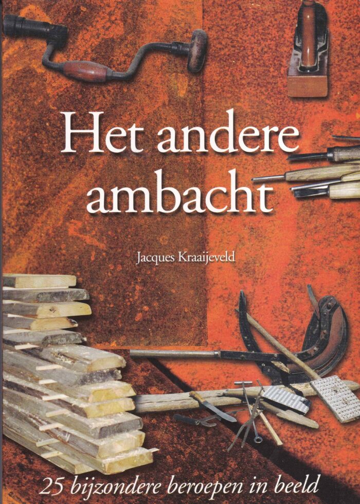 Kraaijeveld, Jacques: Het andere ambacht. 25 bijzondere beroepen in beeld