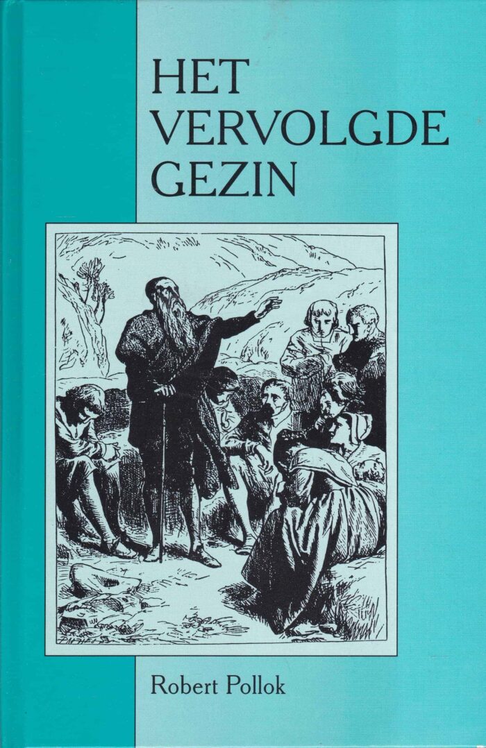 Pollok, Robert: Het vervolgde gezin. Over het leven van ds. James Bruce