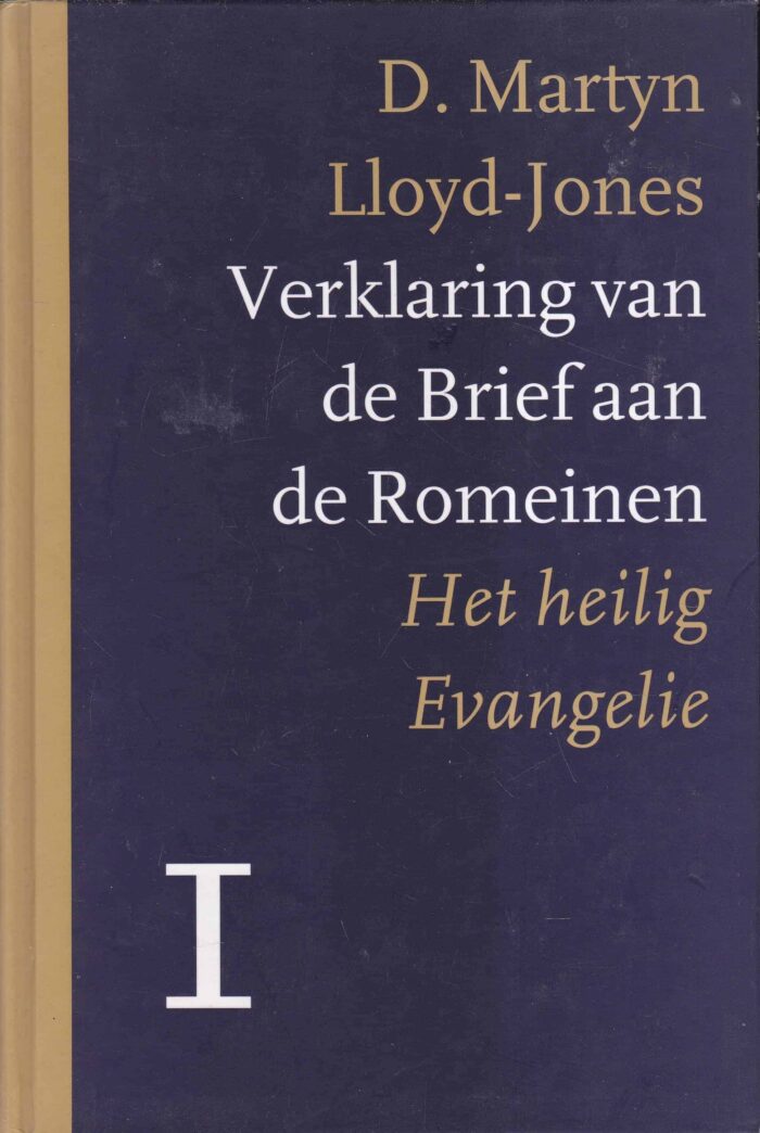 Lloyd-Jones, Dr. D. Martyn: Het Heilig Evangelie. Verklaring van de Brief aan de Romeinen 1