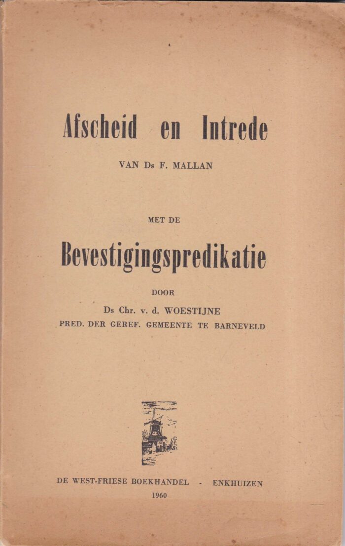 Mallan, ds. F.: Afscheid en intrede met de bevestigingspredikatie door ds. Chr. van de Woestijne