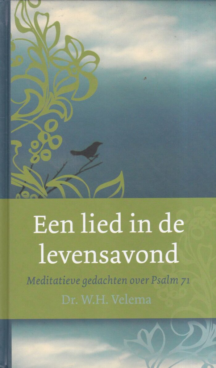 Velema, dr. W.H.: Een lied in de levensavond. Meditatieve gedachten over Psalm 71