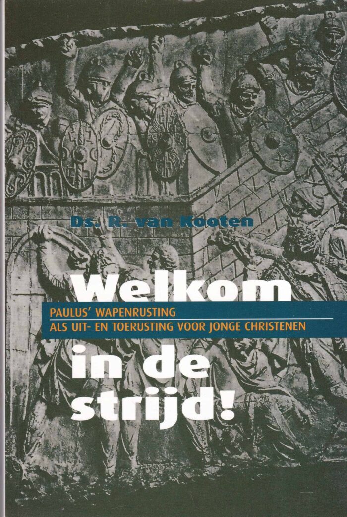 Kooten, ds. R. van: Welkom in de strijd. Paulus wapenrusting als uit- en toerusting voor jonge christenen