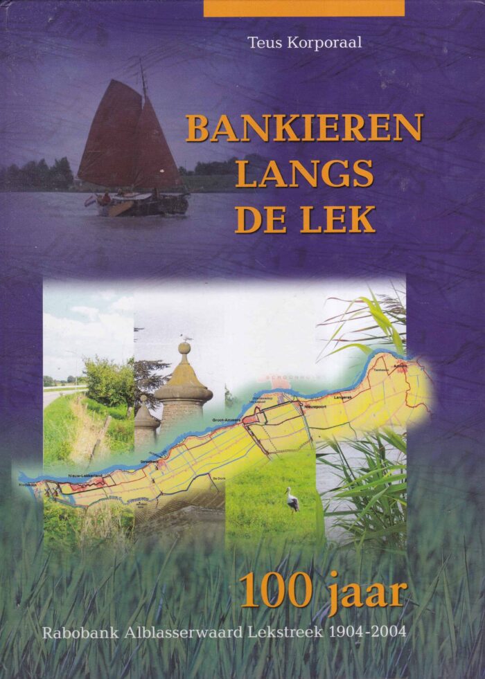 Koporaal, Teus: Bankieren langs de Lek. 100 jaar Rabobank Alblasserwaard Lekstreek 1904-2004