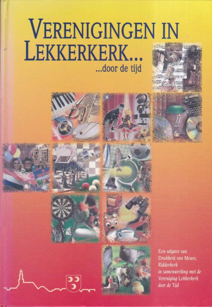 Verenigingen in Lekkerkerk....door de tijd. De geschiedenis van het verenigingsleven in Lekkerkerk