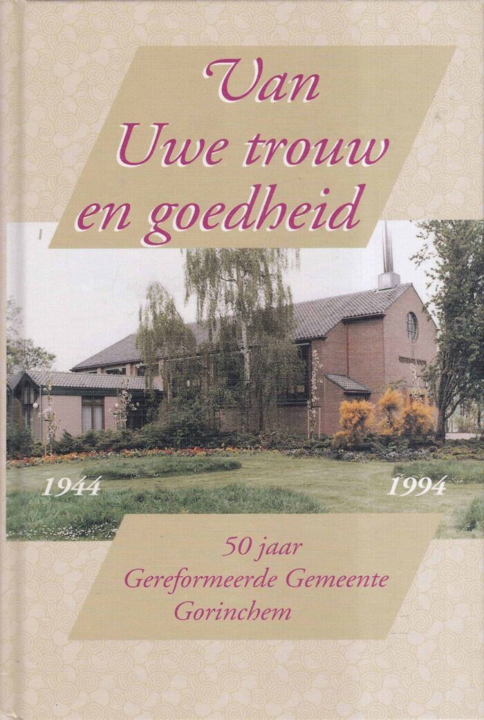 Knook, J.: Van Uwe trouw en goedheid. 50 jaar Gereformeerde Gemeente Gorinchem