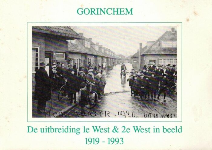Poel, W. van der: Gorinchem. De uitbreiding 1e West & 2e West in beeld 1919-1993