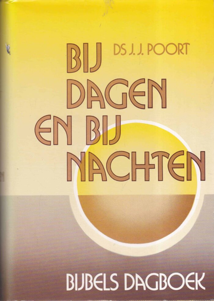 Poort, ds. J.J.: Bij dagen en bij nachten. Bijbels dagboek