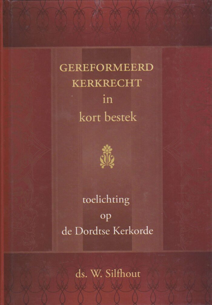 Silfhout, ds. W.: Gereformeerd Kerkrecht in kort bestek. Toelichting op de Dordtse Kerkorde