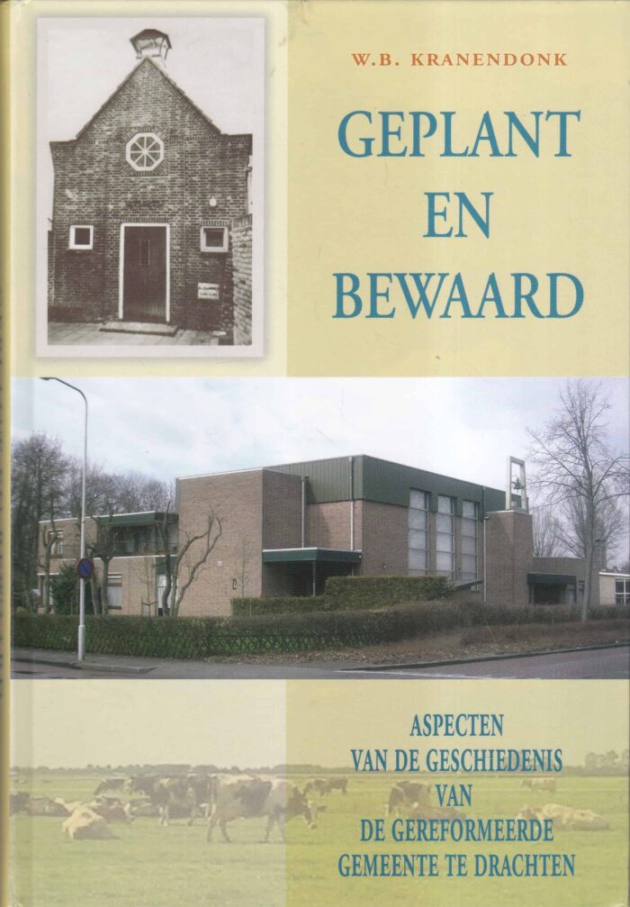 Kranendonk, W.B.: Geplant en bewaard. Aspecten van de geschiedenis van de Gereformeerde Gemeente te Drachten