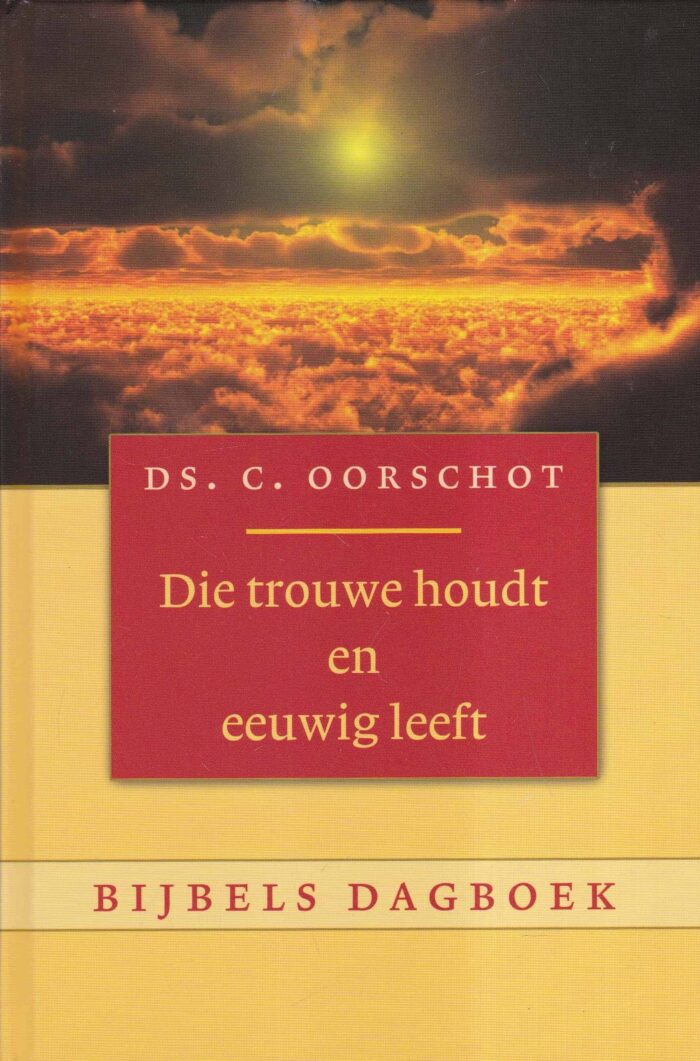 Oorschot, ds. C.: Die trouwe houdt en eeuwig leeft (Bijbels dagboek)