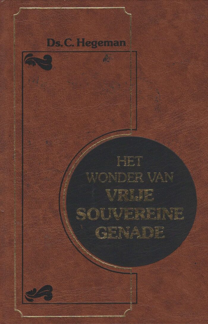 Hegeman, ds. C.: Het wonder van vrije souvereine genade (8 preken)
