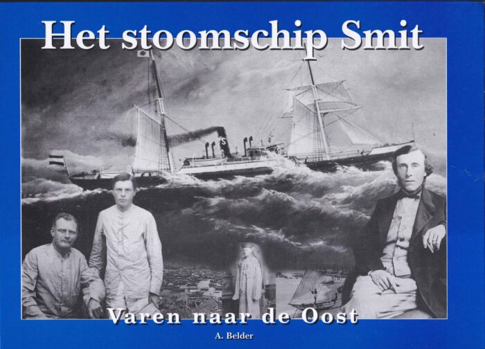 Belder, A.: Het stoomschip Smit. Varen naar de Oost