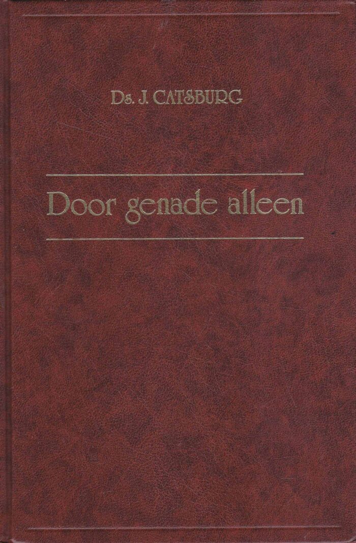 Catsburg, ds. J.: Door genade alleen