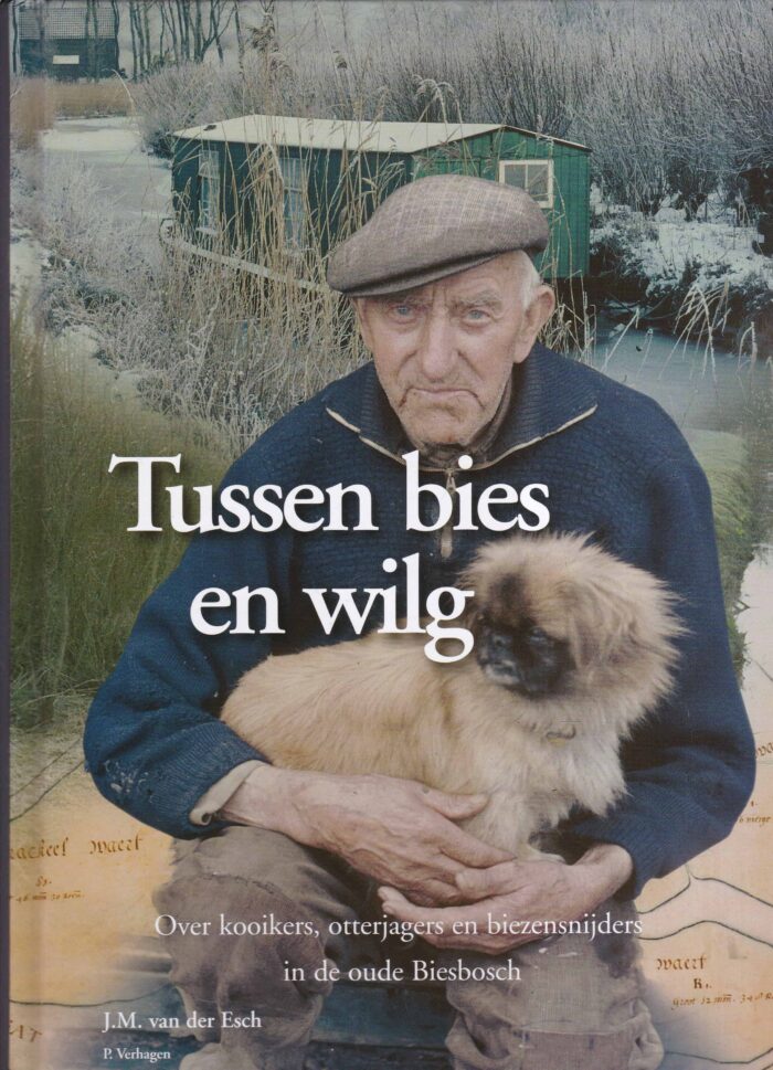 Esch, J.M. van der en P. Verhagen: Tussen bies en wilg. Over kooikers, otterjagers en biezensnijders in de oude Biesbosch.