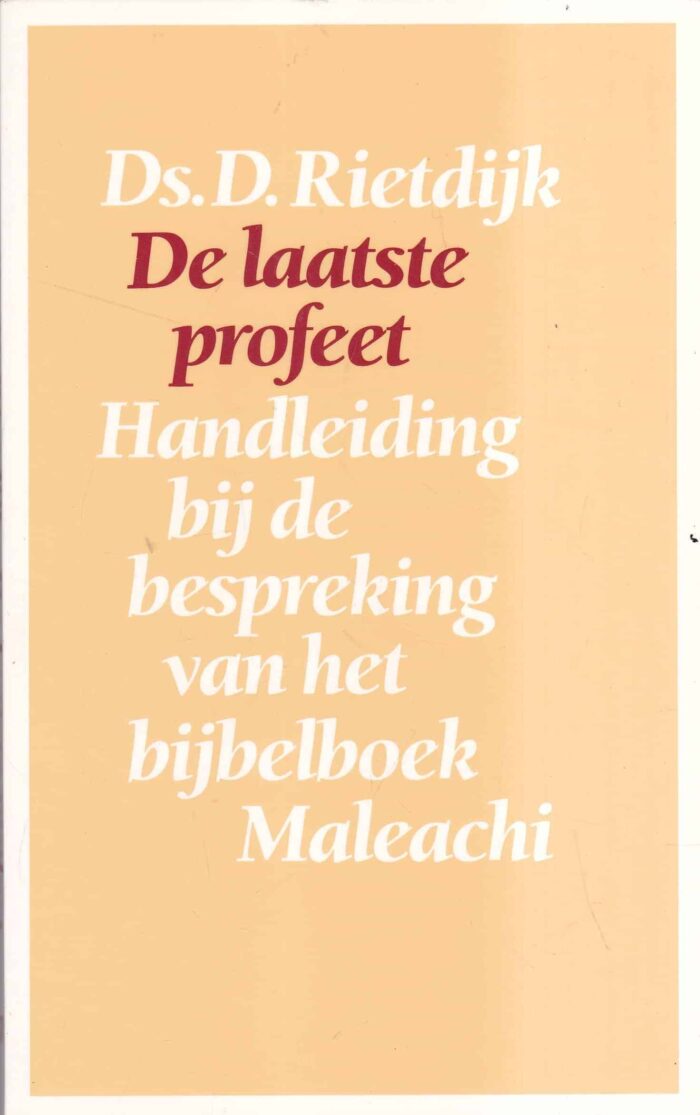 Rietdijk, ds. D.: De laatste profeet. Handleiding bij de bespreking van het Bijbelboek Maleachi