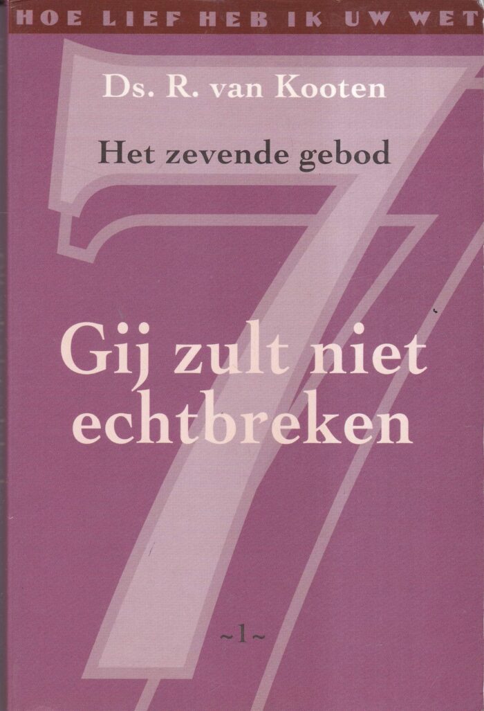 Kooten, ds. R. van: Gij zult niet echtbreken 1. Het zevende gebod
