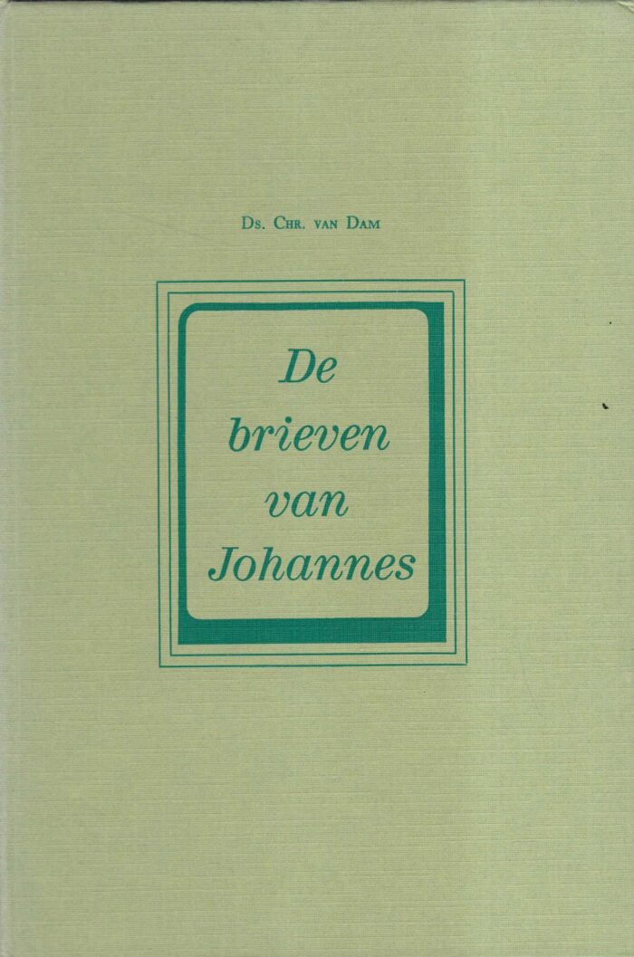 Dam, ds. Chr. van: De brieven van Johannes