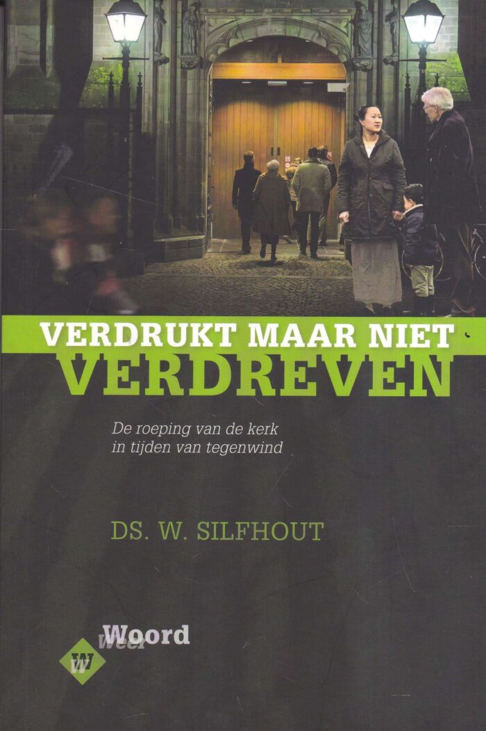 Silfhout, ds. W.: Verdrukt maar niet verdreven. De roeping van de kerk in tijden van tegenwind